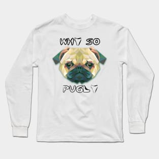 PUGLY Long Sleeve T-Shirt